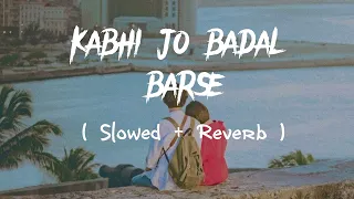 Kabhi Jo Badal Barse - Lofi Song [Slowed+Reverb] Arijit Singh | Lofi Music Channel #lofi #sadsong