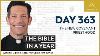 Day 363: The New Covenant Priesthood — The Bible in a Year (with Fr. Mike Schmitz)