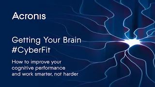 Getting Your Brain #CyberFit: How to improve your cognitive performance and work smarter, not harder