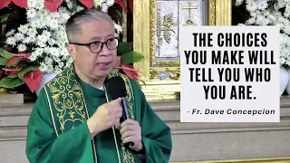 THE CHOICES YOU MAKE WILL TELL YOU WHO YOU ARE - Homily by Fr. Dave Concepcion on Oct. 10, 2022