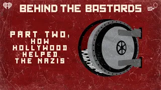 Part Two: How Hollywood Helped The Nazis | BEHIND THE BASTARDS
