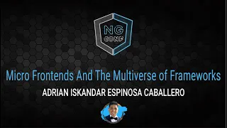 Micro frontends and the multiverse of Frameworks | Adrian Iskandar Espinosa Caballero | ng-conf 2022
