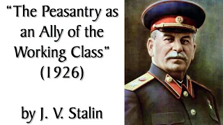 "The Peasantry as an Ally of the Working Class" by Stalin. Audiobook of Marxist Essay, 1926.