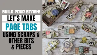 BUILD YOUR STASH! LET'S MAKE PAGE TABS FOR JUNK JOURNALS USING SCRAPS & OTHER BITS & PIECES!