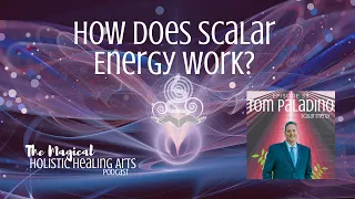 How Does Scalar Energy Work? -- The Magical Holistic Healing Arts Podcast