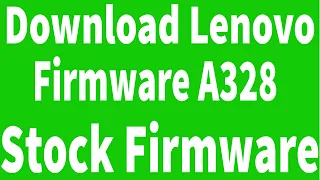 How To Download Lenovo A328 Firmware ( Flash File )