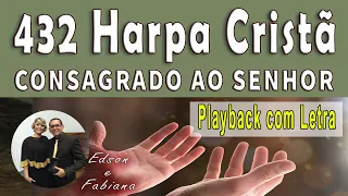 | 432 Harpa Cristã | CONSAGRADO AO SENHOR - Playback e Letra | 84 BPM