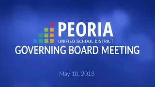 Peoria Unified Governing Board Meeting (May 10, 2018)