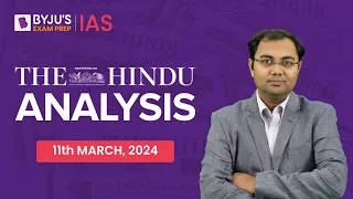 The Hindu Newspaper Analysis | 11th March 2024 | Current Affairs Today | UPSC Editorial Analysis