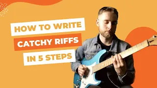 How to write catchy riffs in 5 easy steps