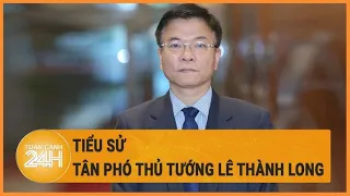 Tiểu sử tân Phó Thủ tướng Lê Thành Long