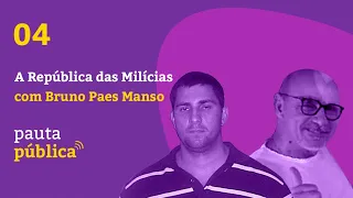 Pauta Pública #04 - A República das Milícias - entrevista com Bruno Paes Manso