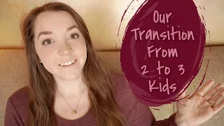 Going From 2 to 3 Kids // Our Experience and Tips