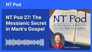 NT Pod 27: The Messianic Secret in Mark's Gospel