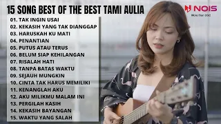 TAK INGIN USAI - KEISYA LEVRONKA | TAMI AULIA (15 SONG BEST OF THE BEST TAMI AULIA)