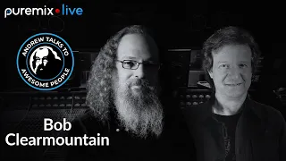 PureMix Mentors | Andrew Talks to Awesome People Featuring Bob Clearmountain