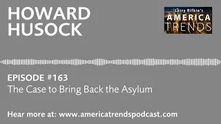 Ep. 163: Bring Back Asylums for Mentally Ill?