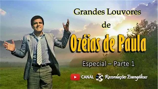 Grandes Louvores de Ozéias de Paula. Especial-Parte 1