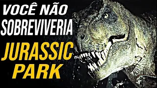 PORQUE Você Não SOBREVIVERIA a JURASSIC PARK ! - (Realístico)