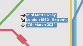 Mini Metro | Daily Gameplay | TOP 10% | TOP 300 WORLDWIDE | London 1960 - Extreme | 17-Mar-24