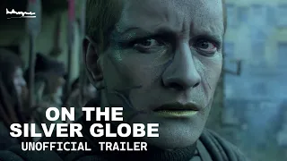 On The Silver Globe | Unofficial Trailer