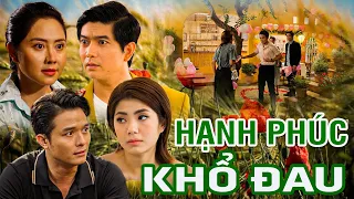 HẠNH PHÚC KHỔ ĐAU | PHIM VIỆT NAM MỚI 2024 | PHIM TÂM LÝ XÃ HỘI VIỆT NAM HAY THOÁT TIM NĂM 2024