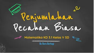 Materi Matematika Kelas 5 SD - Penjumlahan Pecahan Biasa (Penyebut Sama dan Beda)