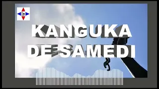 KANGUKA DE SAMEDI LE 18/05/2024 PAR CHRIS NDIKUMANA #SOYEZ BÉNIS ET ÉDIFIÉ.