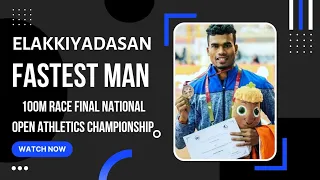 100M Race Final || Fastest Man Elakkiyadasan ||  National Open Athletics Championship 2022 ||