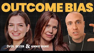 Overcoming Outcome Bias: How to Improve Learning & Decision Making - ft. Annie Duke & Övül Sezer