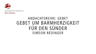 Gebet um Barmherzigkeit für den Sünder // Simeon Redinger