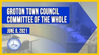 Groton Town Council Committee of the Whole - 6/8/21