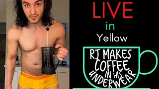 LIVE in Yellow - RJ Makes Coffee In His Underwear