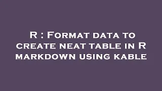 R : Format data to create neat table in R markdown using kable