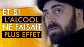 Et si l'alcool ne faisait plus effet ?