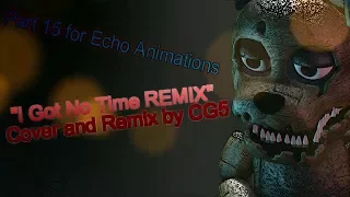 {SFM FNAF} Collab part 15 for Echo Animations - "I Got No Time - Remix & Cover by CG5"