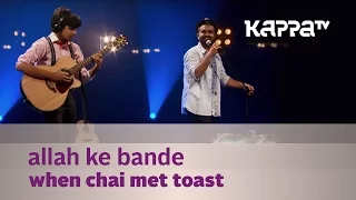 Allah Ke Bande - When Chai Met Toast - Music Mojo Season 3 - KappaTV