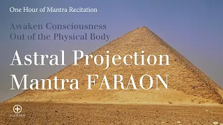 Awaken Consciousness Out of the Body: Astral Projection Practice with The Mantra Faraon for One Hour