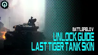 Battlefield 5 |  Unlock Guide: Last Tiger Tank Skin