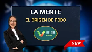 LA MENTE|  El origen de Todo / Vida y Salud con Mari