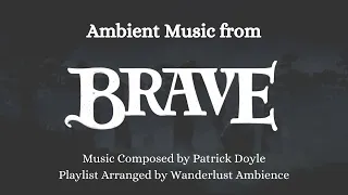 Brave (2012) Ambient Music | Playlist of Music from Score by Patrick Doyle