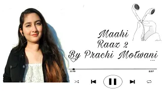 Maahi | Raaz 2 | Cover Song | Prachi Motwani