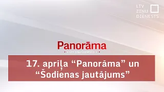 17. aprīļa "Panorāma" un "Šodienas jautājums"