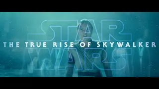 THE TRUE RISE OF SKYWALKER - End Reimagined