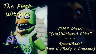 FNAF Model "(Un)withered Chica" (Requested by @joaovictor-ey5ir  |  SpeedModel Part 2 (Body/Cupcake)