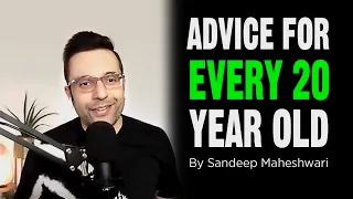 Advice For Every 20 Year Old - Sandeep Maheshwari