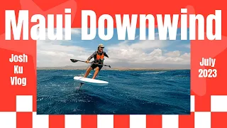 Josh Ku's Maui Downwind Vlog for July 2023