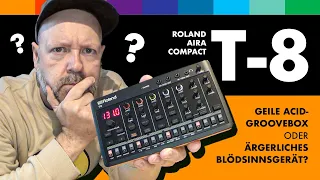 Roland T-8: Geile Acid-Groovebox oder ärgerliches Blödsinnsgerät?