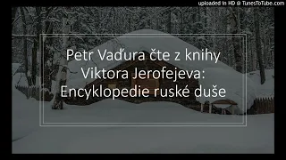 Petr Vaďura čte z knihy Viktora Jerofejeva: Encyklopedie ruské duše