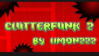 Clutterfunk 2 by limon222 (me) version 1.1 geometry dash 2.2 unlocked